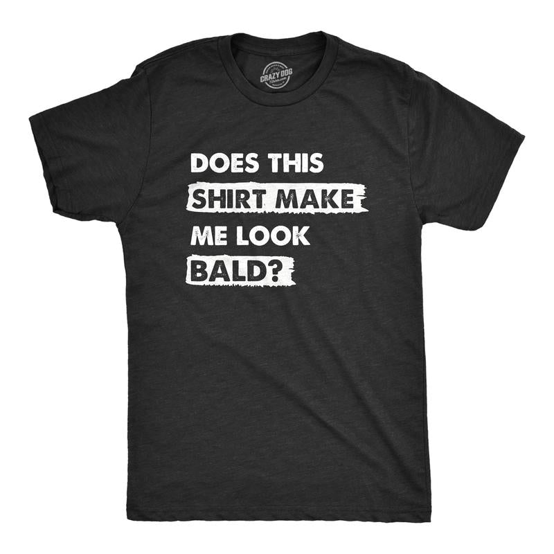 Mens Does This Shirt Make Me Look Bald T Shirt Funny Balding Hairless Head Tee for Guys Mens Funny T Shirts Cool Tees Soft Stylish Casual Menswear Funny Sarcastic T Shirt Novelty Tees for Men Black -